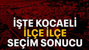 İşte Kocaeli ilçe ilçe seçim sonucu